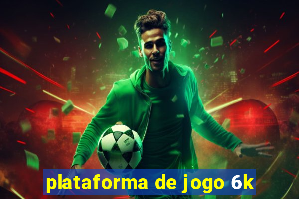 plataforma de jogo 6k